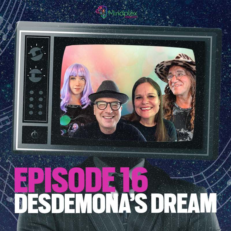 Desdemona's Dream | Mindplex Podcast - S2EP3