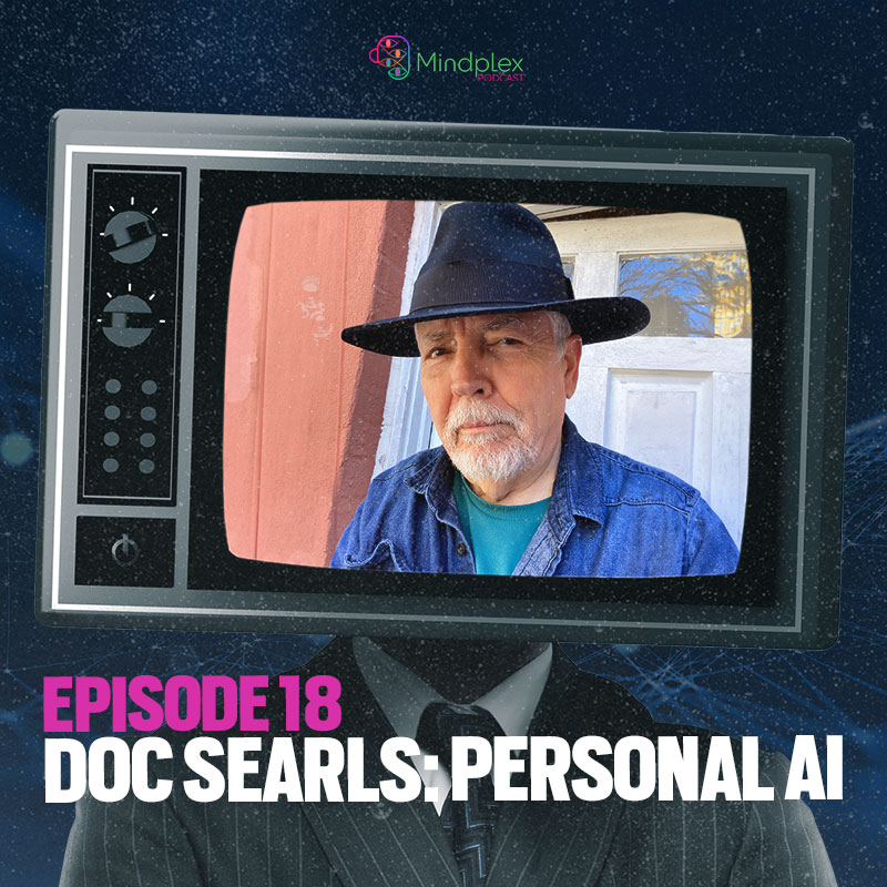 Doc Searls On Personal AI | Mindplex Podcast - S2EP5