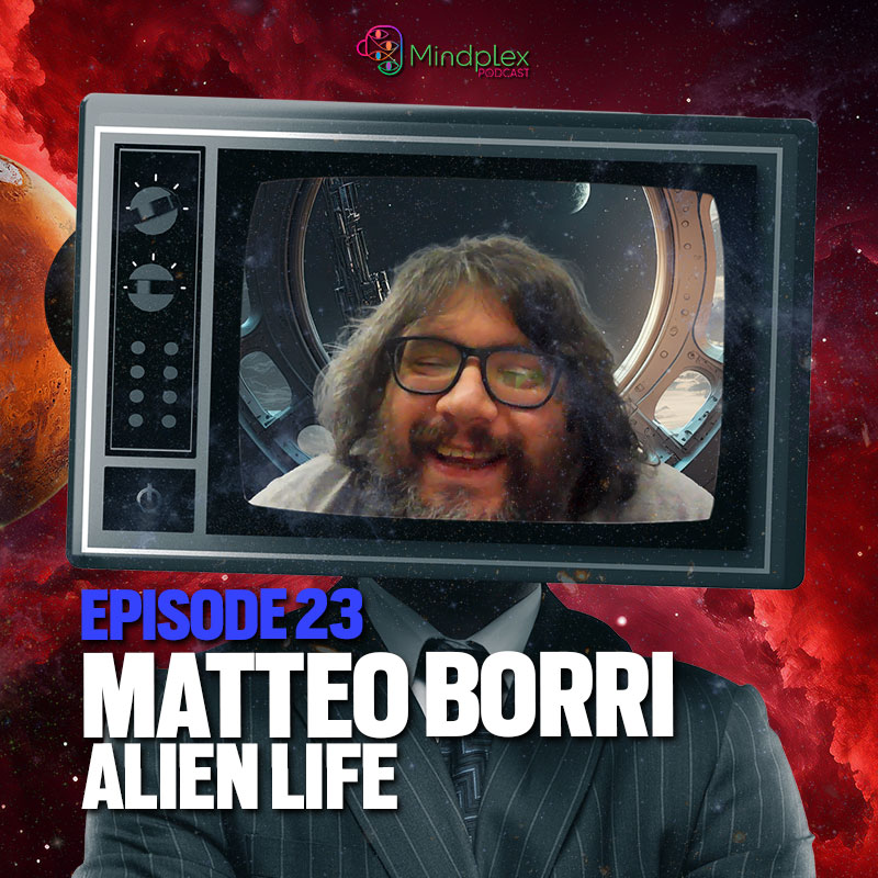 Matteo Borri: Alien Life | Mindplex Podcast - S2E10