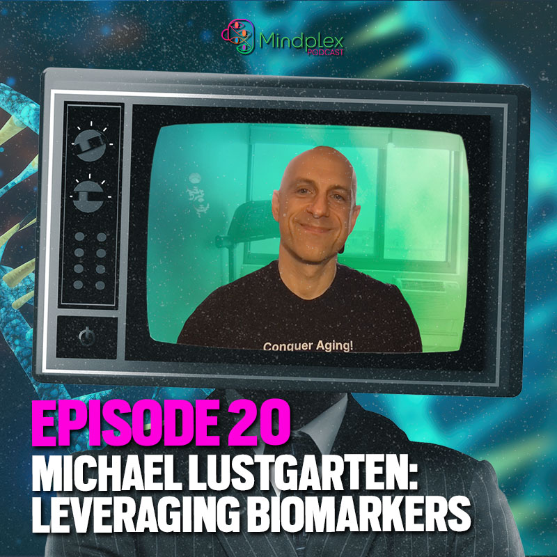 Leveraging Biomarkers with Michael Lustgarden | Mindplex Podcast - S2EP7