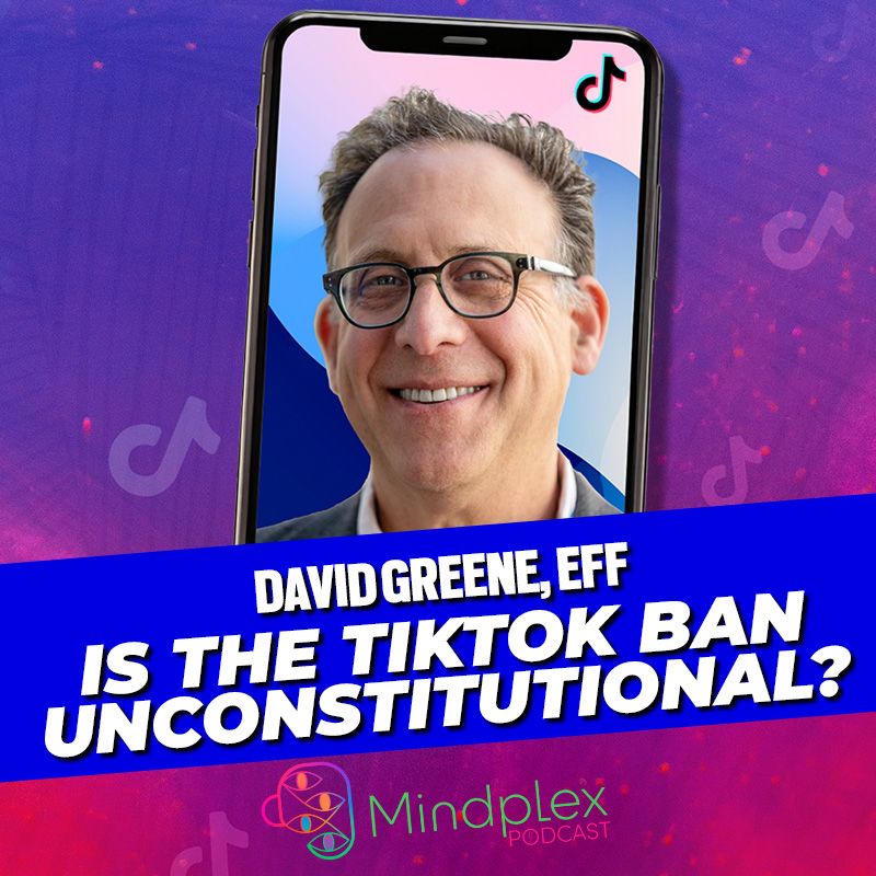 Is the TikTok Ban Unconstitutional? | Mindplex Podcast S2EP18