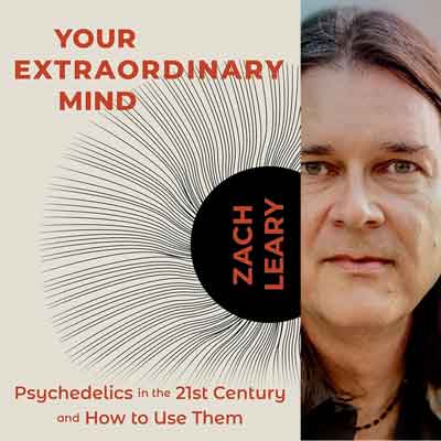 Your Extraordinary Mind: Zach Leary’s Instructive Book About Psychedelics